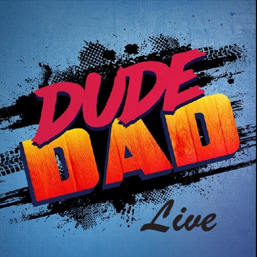 Dude Dad Live!